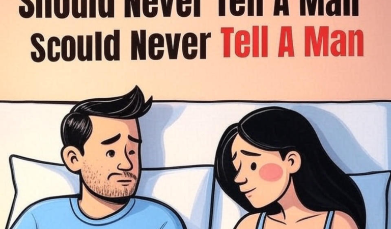 15 things a woman should never tell a man