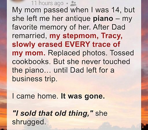 My Stepmom Secretly Sold the Piano My Late Mom Left Me—Saying She Wanted to “Erase Every Memory,” but Karma Didn’t Let It Slide